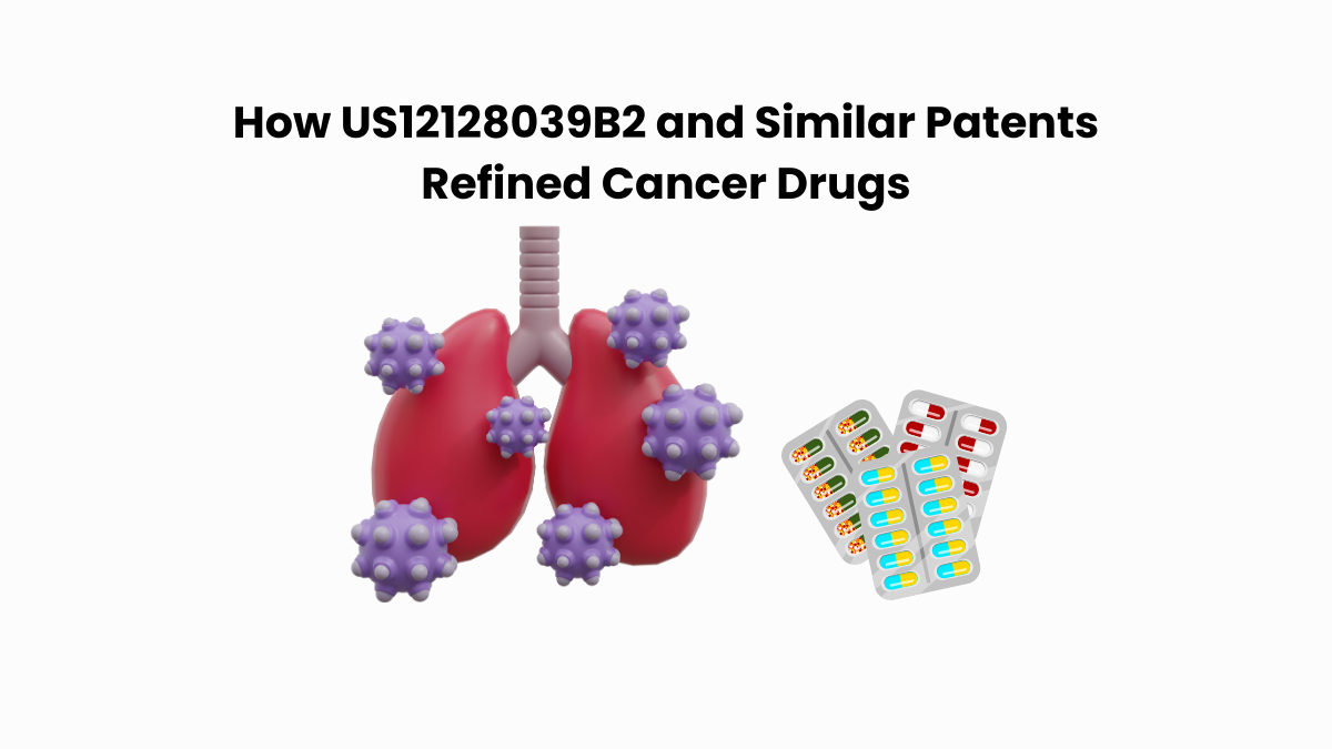 How US12128039B2 and Similar Patents Refined Cancer Drugs