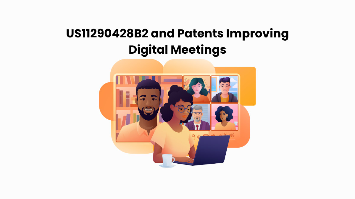 US11290428B2 and Patents Improving Digital Meetings