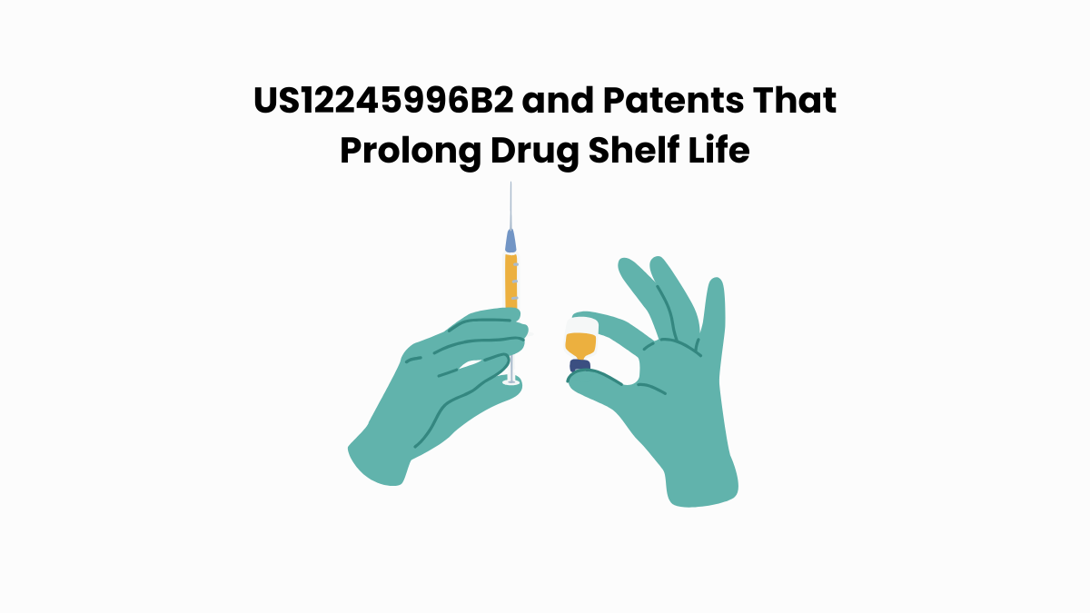 US12245996B2 and Patents That Prolong Drug Shelf Life