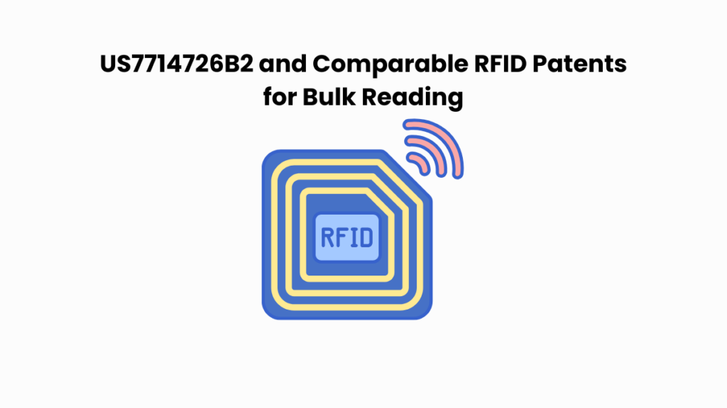 US7714726B2 and Comparable RFID Patents for Bulk Reading