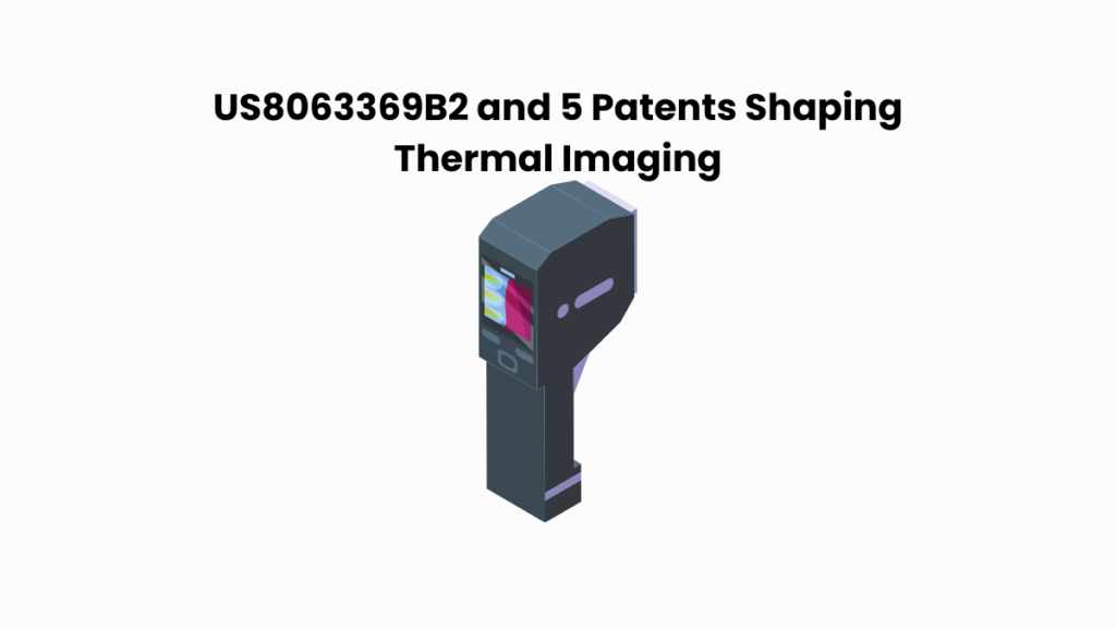 US8063369B2 and 5 Patents Shaping Thermal Imaging