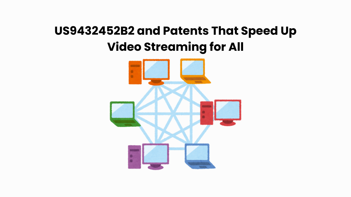 US9432452B2 and Patents That Speed Up Video Streaming for All